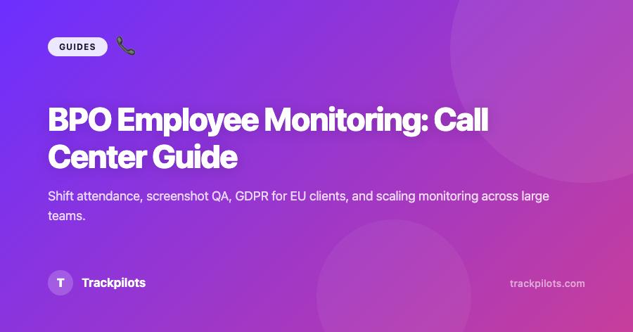 BPO Employee Monitoring: Complete Guide for Call Centers (2026)
