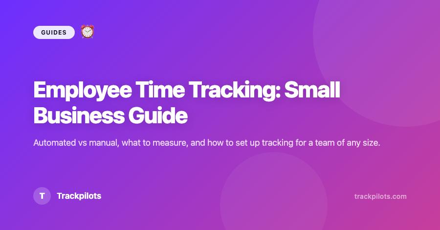 Employee Time Tracking Software: The Complete Guide for Small Business (2026)
