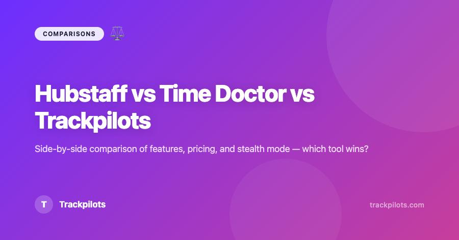 Hubstaff vs Time Doctor vs Trackpilots: Which Is Best in 2026?